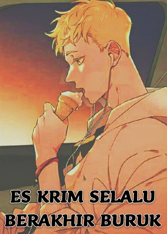 ES KRIM SELALU BERAKHIR BURUK