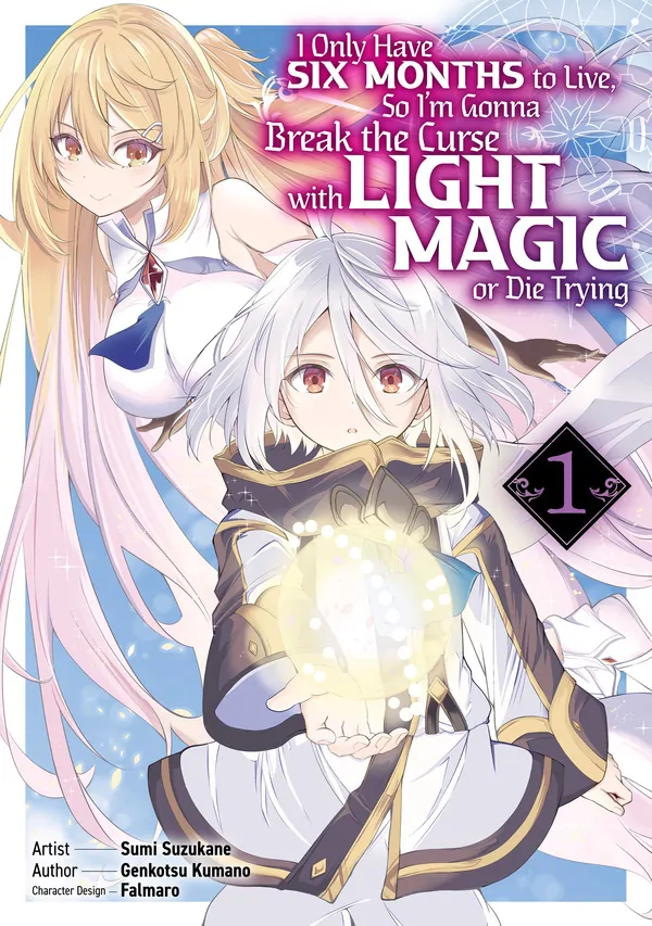 I Only Have Six Months to Live, So I'm Gonna Break the Curse with Light Magic or Die (Official) I Only Have Six Months to Live, So I'm Gonna Break the Curse with Light Magic or Die (Official)