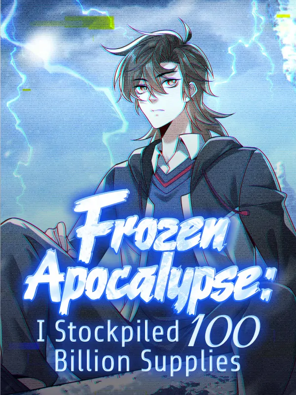 Frozen Apocalypse: I Stockpiled 100 Billion Supplies (Official) Frozen Apocalypse: I Stockpiled 100 Billion Supplies (Official)