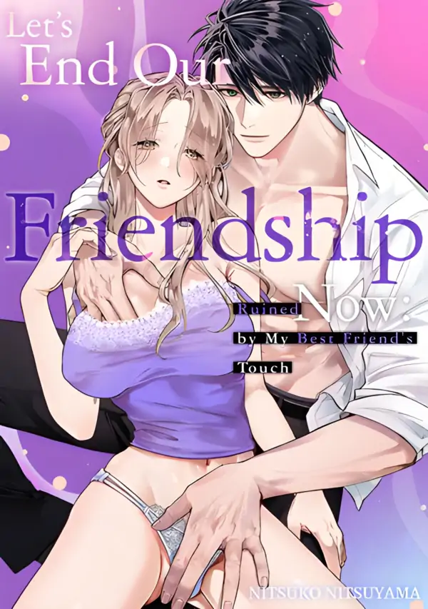 Let's End Our Friendship Now: Ruined by My Best Friend's Touch (Official) Let's End Our Friendship Now: Ruined by My Best Friend's Touch (Official)