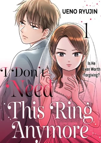 I Don't Need This Ring Anymore: Is He Even Worth Forgiving? I Don't Need This Ring Anymore: Is He Even Worth Forgiving?