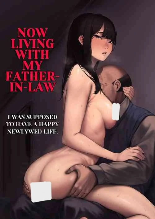 Now Living with my father-in-law, I was supposed to have a happy newlywed life Now Living with my father-in-law, I was supposed to have a happy newlywed life