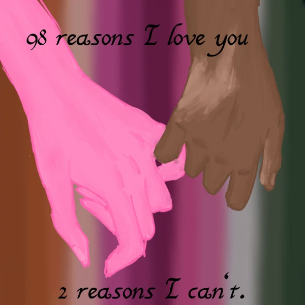 98 reasons I love you, 2 reasons I can't.