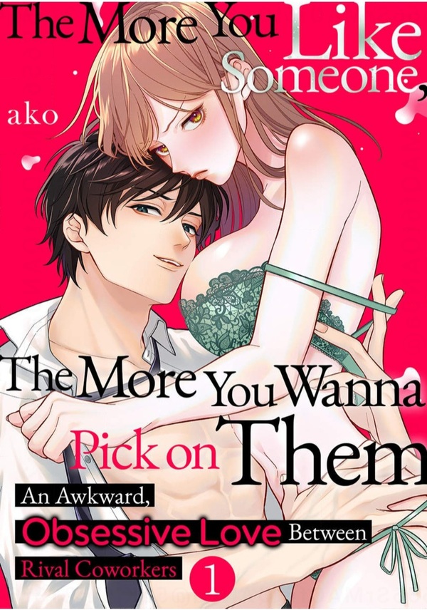 The More You Like Someone, the More You Wanna Pick on Them An Awkward, Obsessive Love Between Rival Coworkers (Official) The More You Like Someone, the More You Wanna Pick on Them An Awkward, Obsessive Love Between Rival Coworkers (Official)