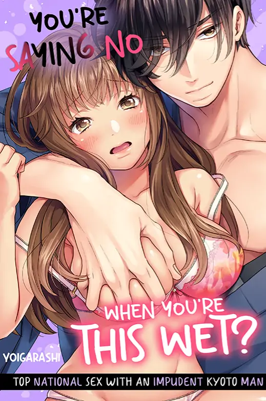 You're Saying No when You're this Wet? - Top National Sex with an Impudent Kyoto Man You're Saying No when You're this Wet? - Top National Sex with an Impudent Kyoto Man