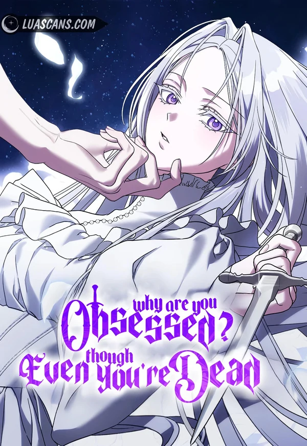 Why Are You Obsessed? Even Though You’re Dead Why Are You Obsessed? Even Though You’re Dead